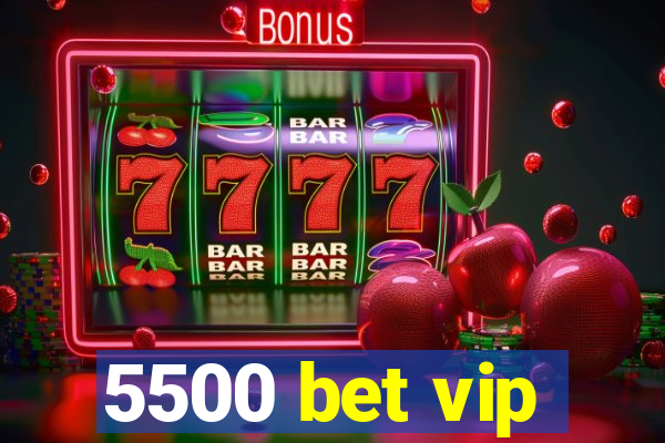 5500 bet vip